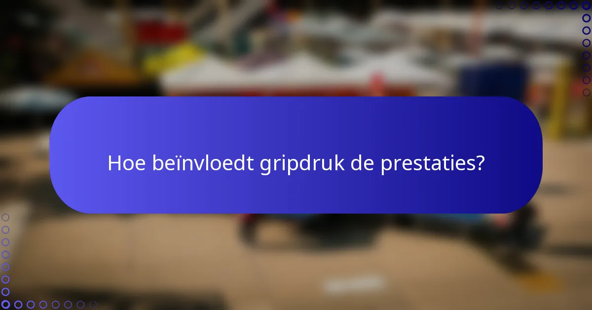 Hoe beïnvloedt gripdruk de prestaties?