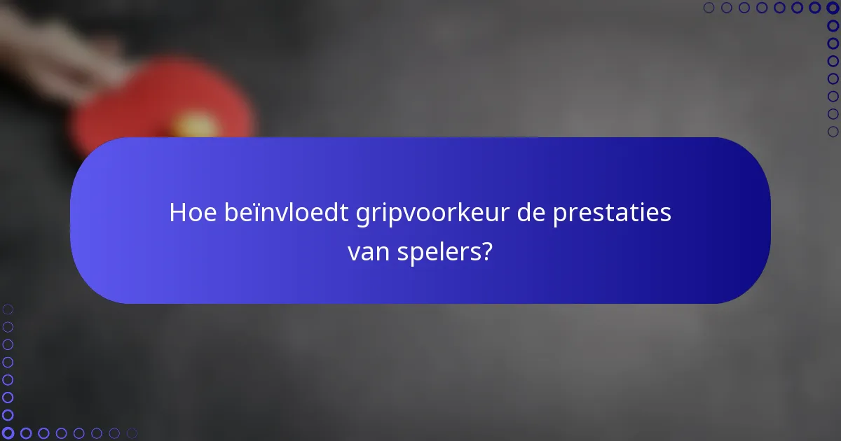 Hoe beïnvloedt gripvoorkeur de prestaties van spelers?