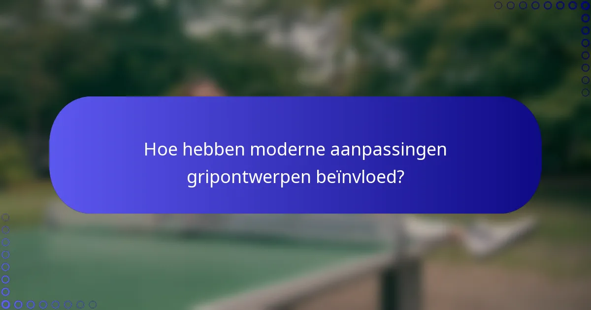 Hoe hebben moderne aanpassingen gripontwerpen beïnvloed?