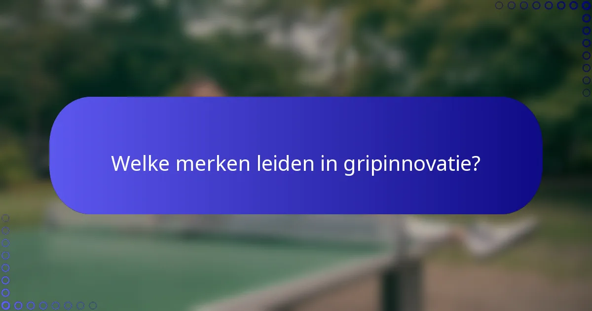 Welke merken leiden in gripinnovatie?
